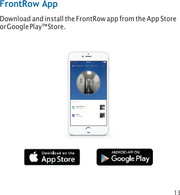 13 FrontRow App Download and install the FrontRow app from the App Store or Google Play™ Store. 