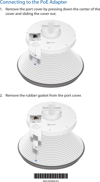 *640-00268-03*640-00268-03Connecting to the PoE Adapter1.  Remove the port cover by pressing down the center of the cover and sliding the cover out.2.  Remove the rubber gasket from the port cover. 