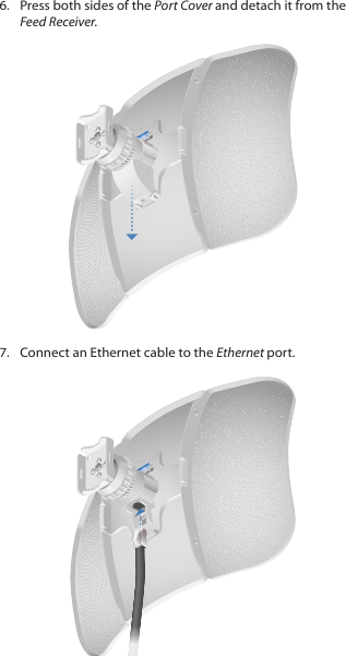 6.  Press both sides of the Port Cover and detach it from the Feed Receiver.7.  Connect an Ethernet cable to the Ethernet port.