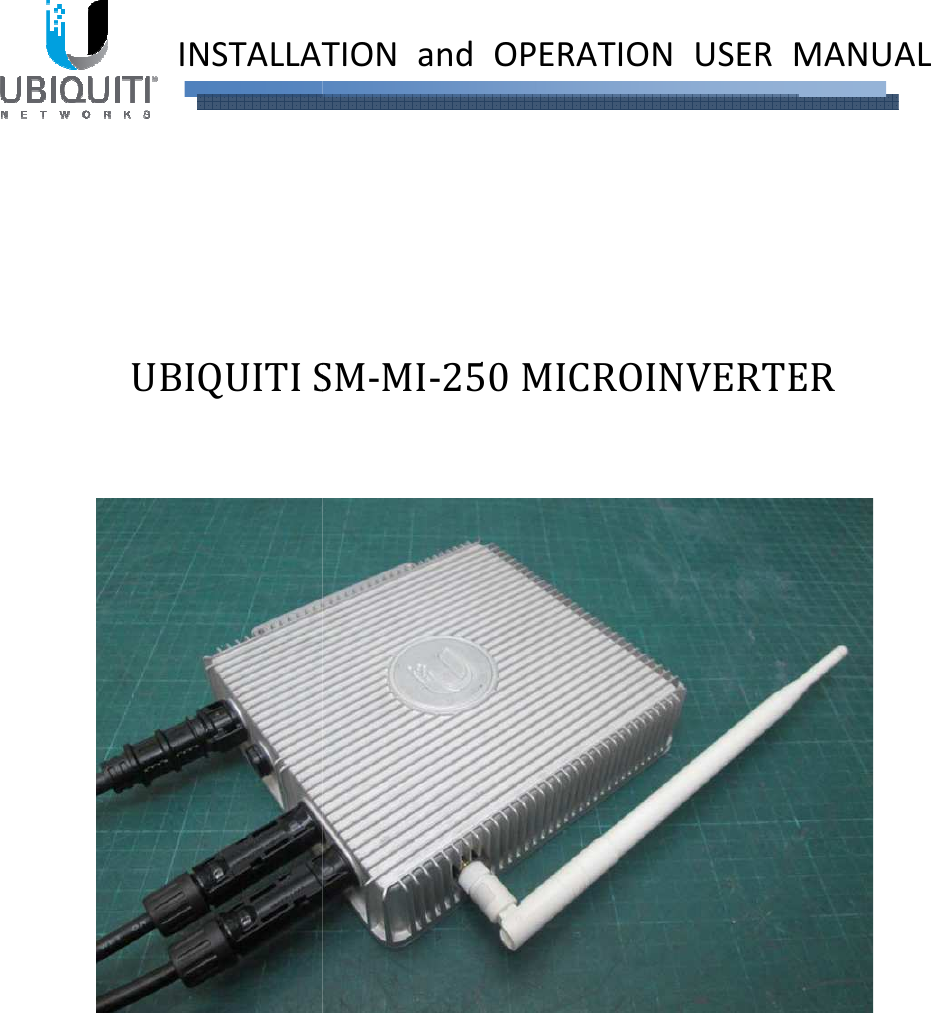            UBIQUITI SM      INSTALLATION SM-MI-250 MICROINVERTER    INSTALLATION and  OPERATION  USER MANUAL MICROINVERTER  MANUAL 