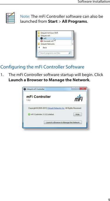 9Software InstallationNote: The mFi Controller software can also be launched from Start &gt; All Programs.Configuring the mFi Controller Software1.  The mFi Controller software startup will begin. Click Launch a Browser to Manage the Network.