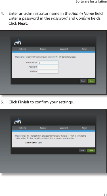 11Software Installation4.  Enter an administrator name in the Admin Name field. Enter a password in the Password and Confirm fields. Click Next.5.  Click Finish to confirm your settings.