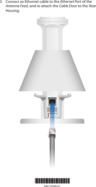 3.  Connect an Ethernet cable to the Ethernet Port of the Antenna Feed, and re-attach the Cable Door to the Rear Housing.*640-12345-01*640-12345-01