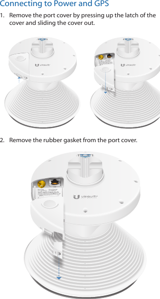 Connecting to Power and GPS1.  Remove the port cover by pressing up the latch of the cover and sliding the cover out. 2.  Remove the rubber gasket from the port cover. 