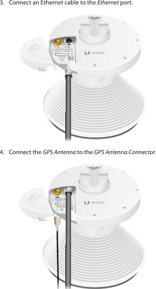 3.  Connect an Ethernet cable to the Ethernet port.4.  Connect the GPS Antenna to the GPS Antenna Connector.