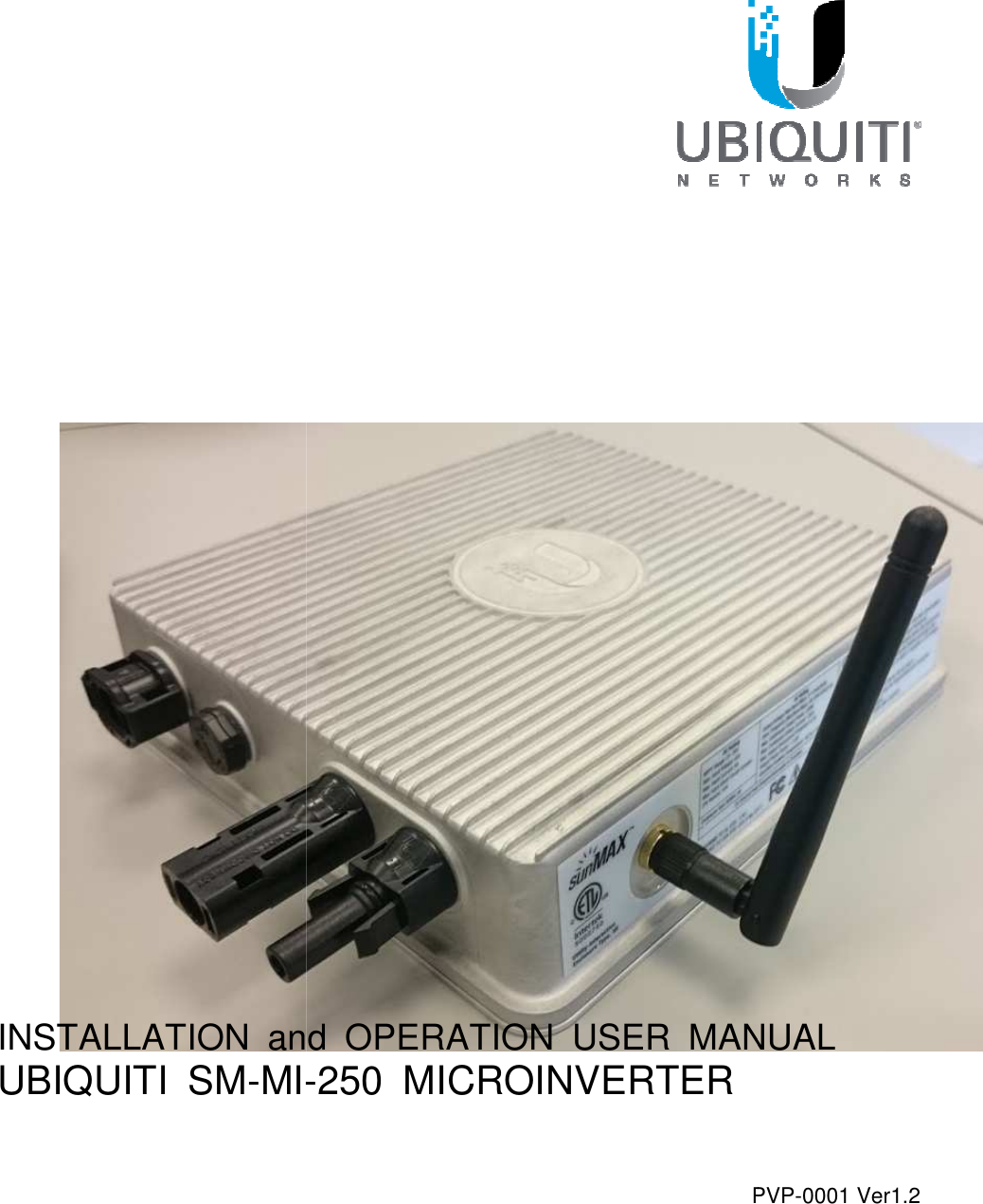                                                                                                               INSTALLATION and  OPERATION  USER UBIQUITI  SM-MI-                                                                       PVPand  OPERATION  USER MANUAL-250  MICROINVERTER  PVP-0001 Ver1.2 MANUAL 