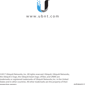 ©2017 Ubiquiti Networks, Inc. All rights reserved. Ubiquiti, UbiquitiNetworks, the Ubiquiti U logo, the Ubiquiti beam logo, U Fiber, and UNMS are trademarks or registered trademarks of UbiquitiNetworks,Inc. in the United States and in other countries. All other trademarks are the property of their respective owners. AJPH042517  www.ubnt.com