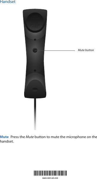 HandsetMute buttonMute  Press the Mute button to mute the microphone on the handset.*640-00143-03*640-00143-03