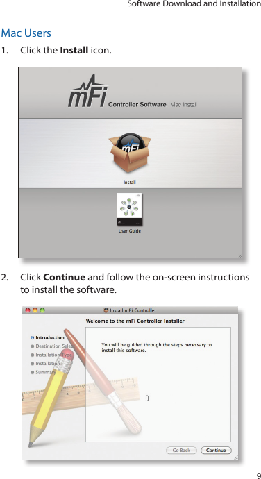 9Software Download and InstallationMac Users1.  Click the Install icon.2.  Click Continue and follow the on-screen instructions to install the software.