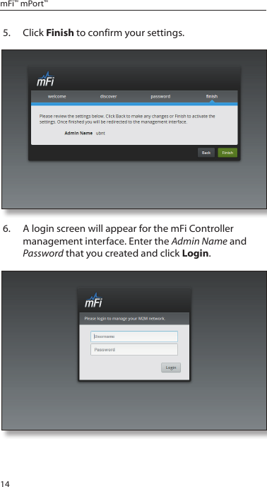 14mFi™ mPort™5.  Click Finish to confirm your settings.6.  A login screen will appear for the mFi Controller management interface. Enter the Admin Name and Password that you created and click Login. 