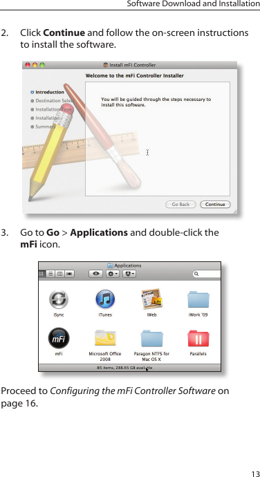 13Software Download and Installation2.  Click Continue and follow the on-screen instructions to install the software.3.  Go to Go &gt; Applications and double-click the mFiicon.Proceed to Configuring the mFi Controller Software on page16.