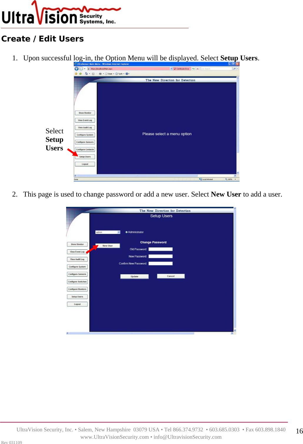    UltraVision Security, Inc. • Salem, New Hampshire  03079 USA • Tel 866.374.9732  • 603.685.0303  • Fax 603.898.1840 www.UltraVisionSecurity.com • info@UltravisionSecurity.com Rev 031109 16Create /Edit Users  1. Upon successful log-in, the Option Menu will be displayed. Select Setup Users.     2. This page is used to change password or add a new user. Select New User to add a user.     Select  Setup Users 