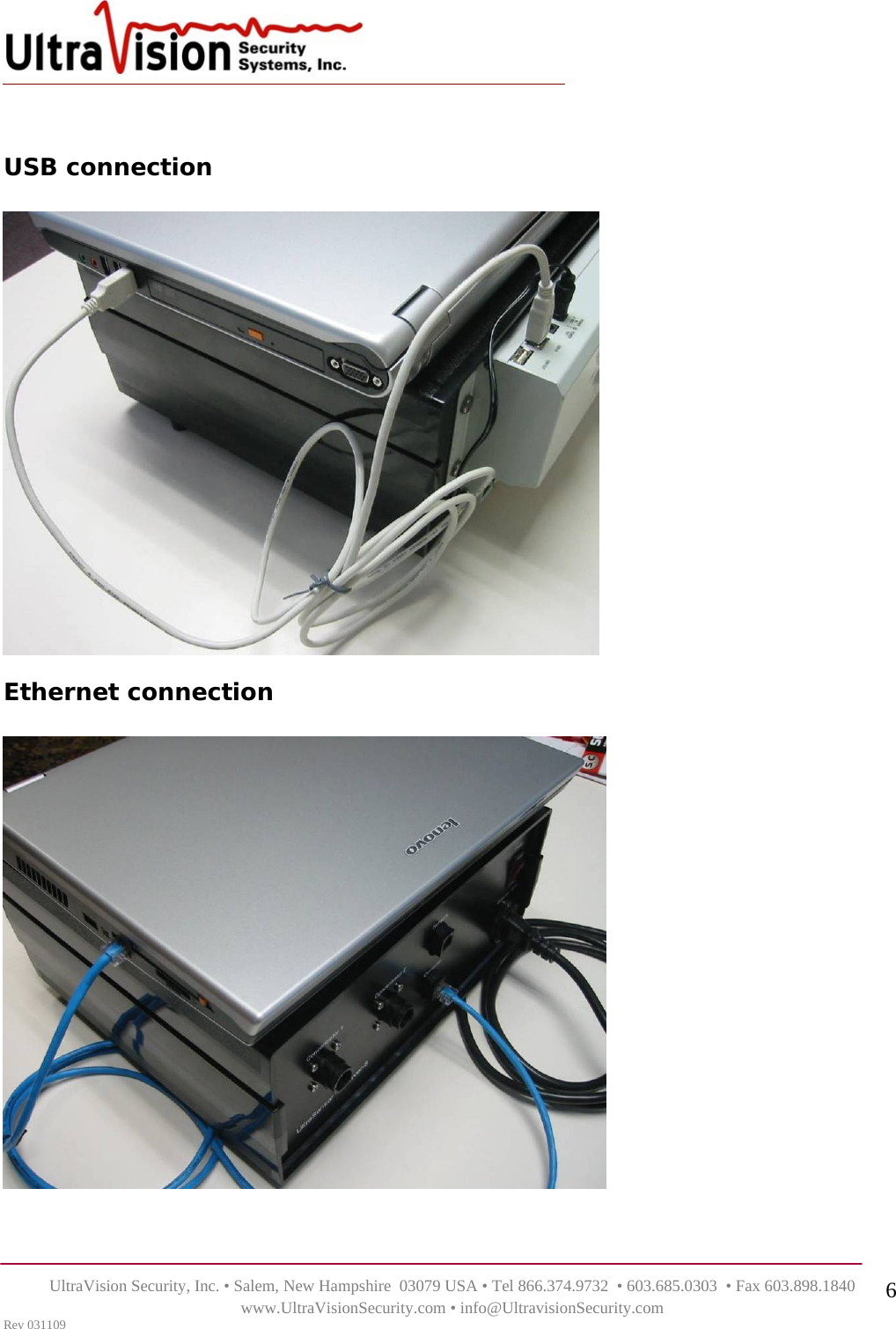    UltraVision Security, Inc. • Salem, New Hampshire  03079 USA • Tel 866.374.9732  • 603.685.0303  • Fax 603.898.1840 www.UltraVisionSecurity.com • info@UltravisionSecurity.com Rev 031109 6  USB connection   Ethernet connection     