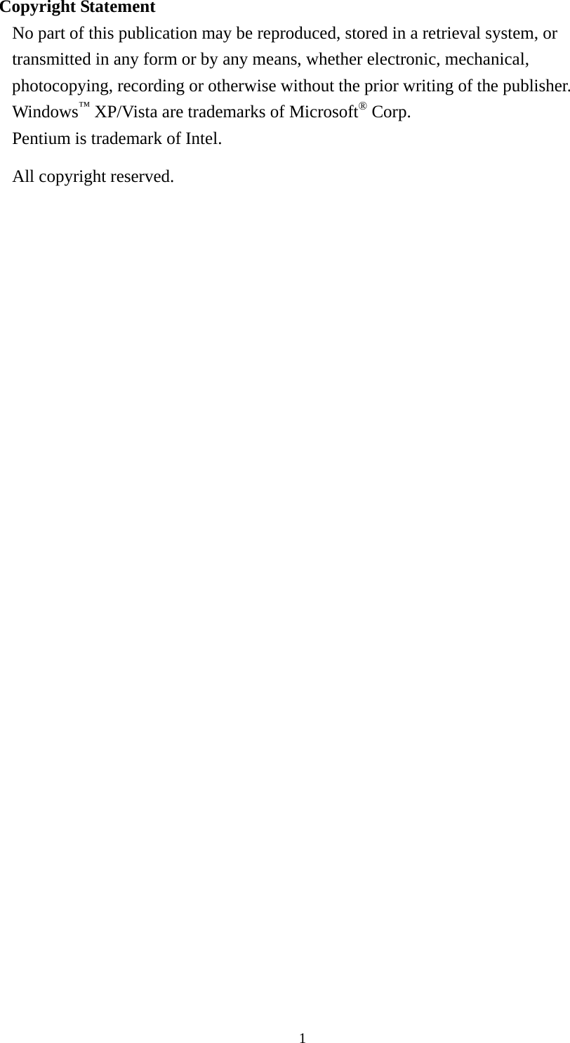  1Copyright Statement No part of this publication may be reproduced, stored in a retrieval system, or transmitted in any form or by any means, whether electronic, mechanical, photocopying, recording or otherwise without the prior writing of the publisher. Windows™ XP/Vista are trademarks of Microsoft® Corp.   Pentium is trademark of Intel.   All copyright reserved. 