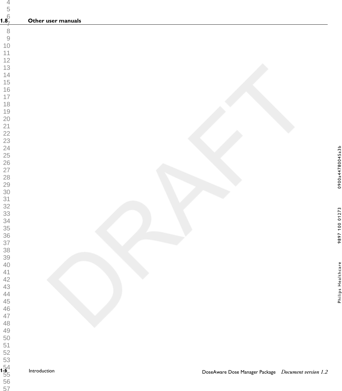 1.8 Other user manuals1-6 Introduction DoseAware Dose Manager Package Document version 1.2Philips Healthcare 9897 100 01273 0900a44780045a3b 1 2 3 4 5 6 7 8 9 10 11 12 13 14 15 16 17 18 19 20 21 22 23 24 25 26 27 28 29 30 31 32 33 34 35 36 37 38 39 40 41 42 43 44 45 46 47 48 49 50 51 52 53 54 55 56 57 58 59 60 
