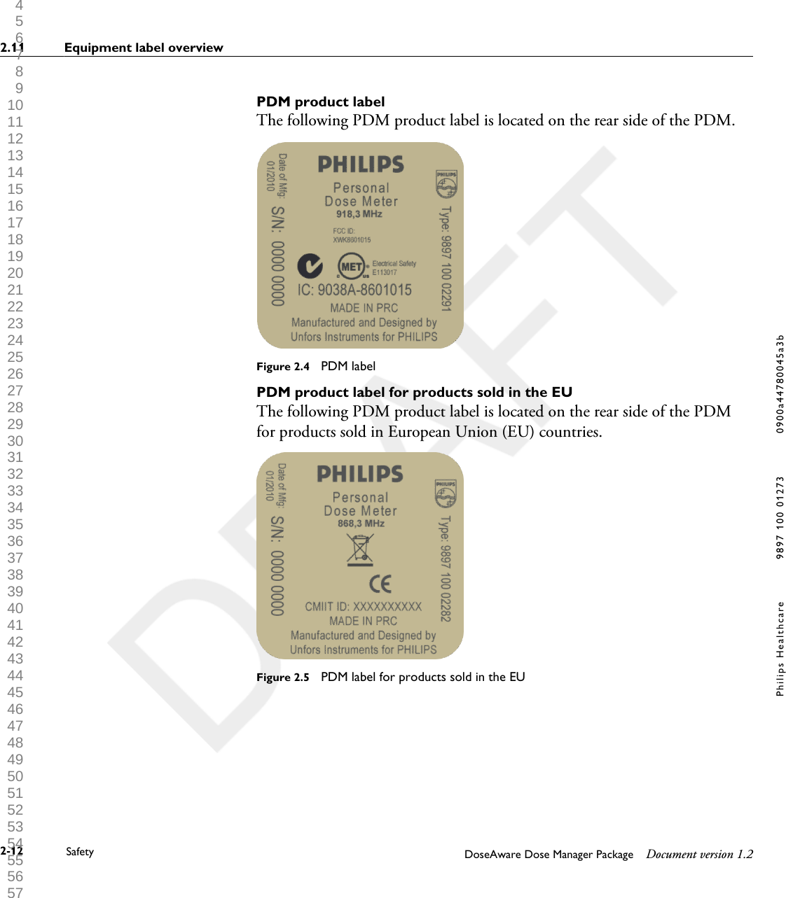 PDM product labelThe following PDM product label is located on the rear side of the PDM.Figure 2.4  PDM labelPDM product label for products sold in the EUThe following PDM product label is located on the rear side of the PDMfor products sold in European Union (EU) countries.Figure 2.5  PDM label for products sold in the EU2.11 Equipment label overview2-12 Safety DoseAware Dose Manager Package Document version 1.2Philips Healthcare 9897 100 01273 0900a44780045a3b 1 2 3 4 5 6 7 8 9 10 11 12 13 14 15 16 17 18 19 20 21 22 23 24 25 26 27 28 29 30 31 32 33 34 35 36 37 38 39 40 41 42 43 44 45 46 47 48 49 50 51 52 53 54 55 56 57 58 59 60 