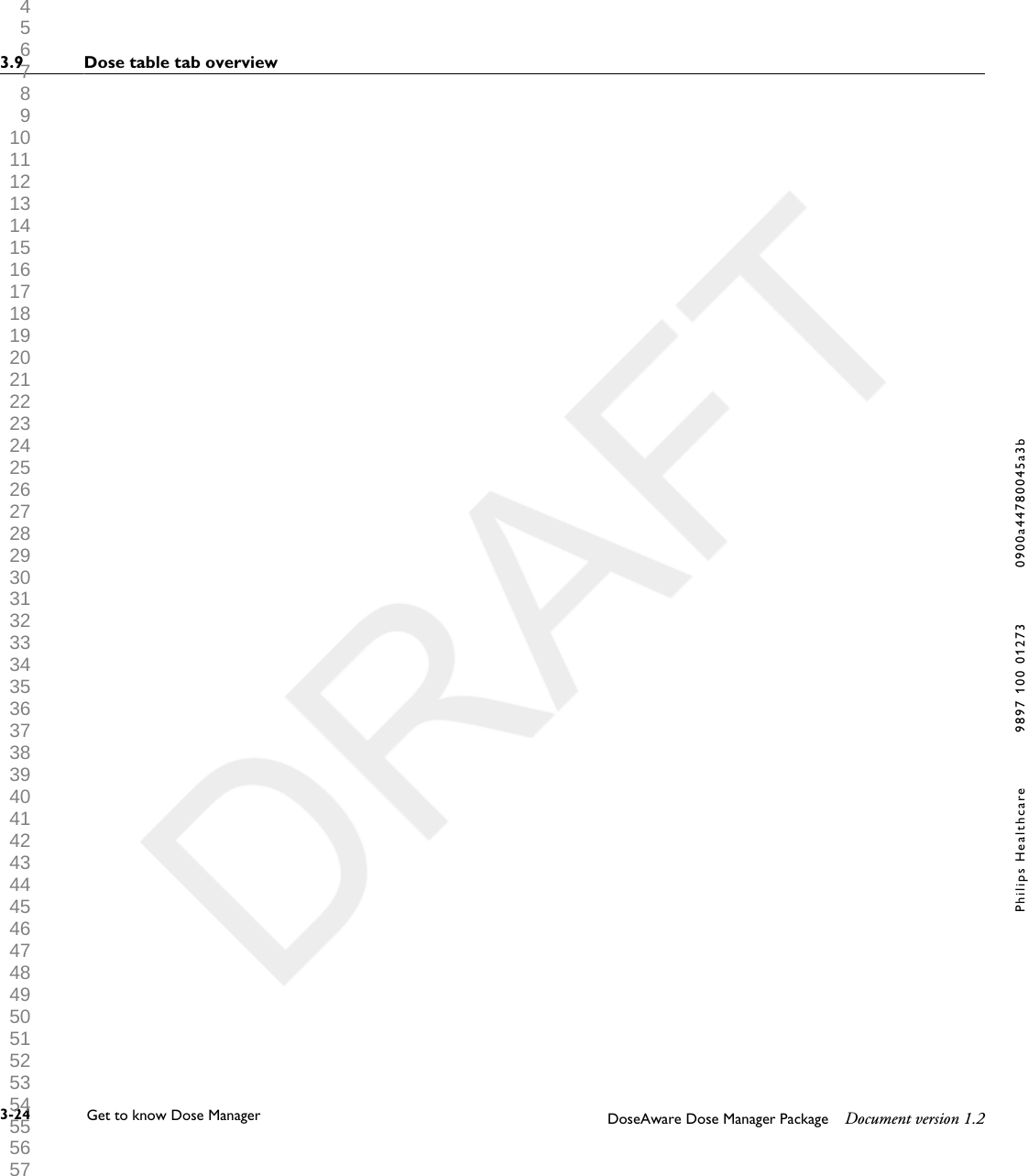 3.9 Dose table tab overview3-24 Get to know Dose Manager    DoseAware Dose Manager Package Document version 1.2Philips Healthcare 9897 100 01273 0900a44780045a3b 1 2 3 4 5 6 7 8 9 10 11 12 13 14 15 16 17 18 19 20 21 22 23 24 25 26 27 28 29 30 31 32 33 34 35 36 37 38 39 40 41 42 43 44 45 46 47 48 49 50 51 52 53 54 55 56 57 58 59 60 