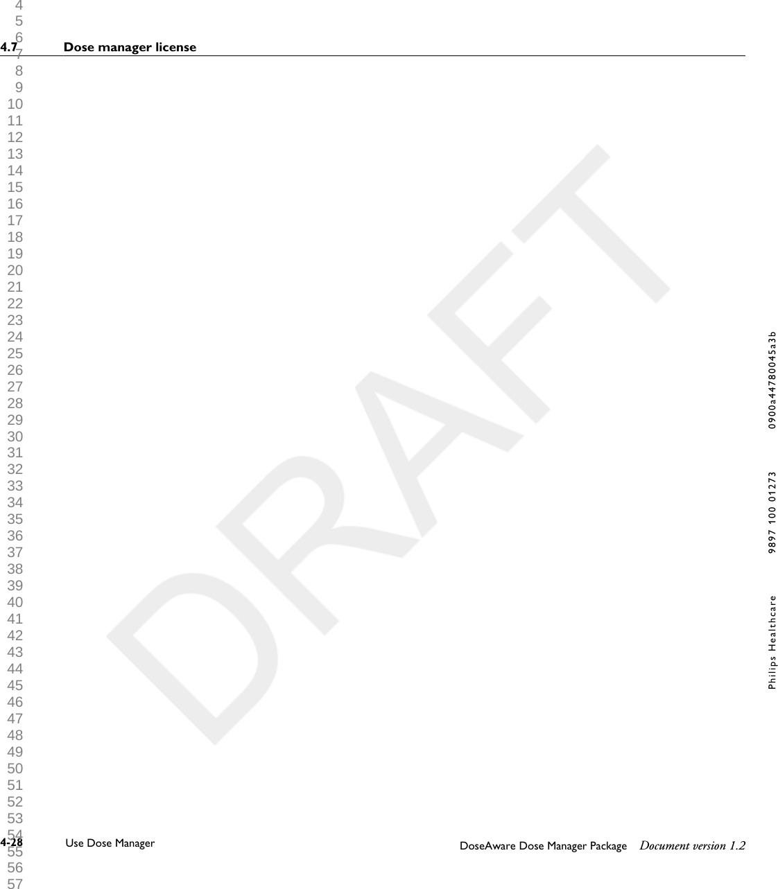 4.7 Dose manager license4-28 Use Dose Manager DoseAware Dose Manager Package Document version 1.2Philips Healthcare 9897 100 01273 0900a44780045a3b 1 2 3 4 5 6 7 8 9 10 11 12 13 14 15 16 17 18 19 20 21 22 23 24 25 26 27 28 29 30 31 32 33 34 35 36 37 38 39 40 41 42 43 44 45 46 47 48 49 50 51 52 53 54 55 56 57 58 59 60 