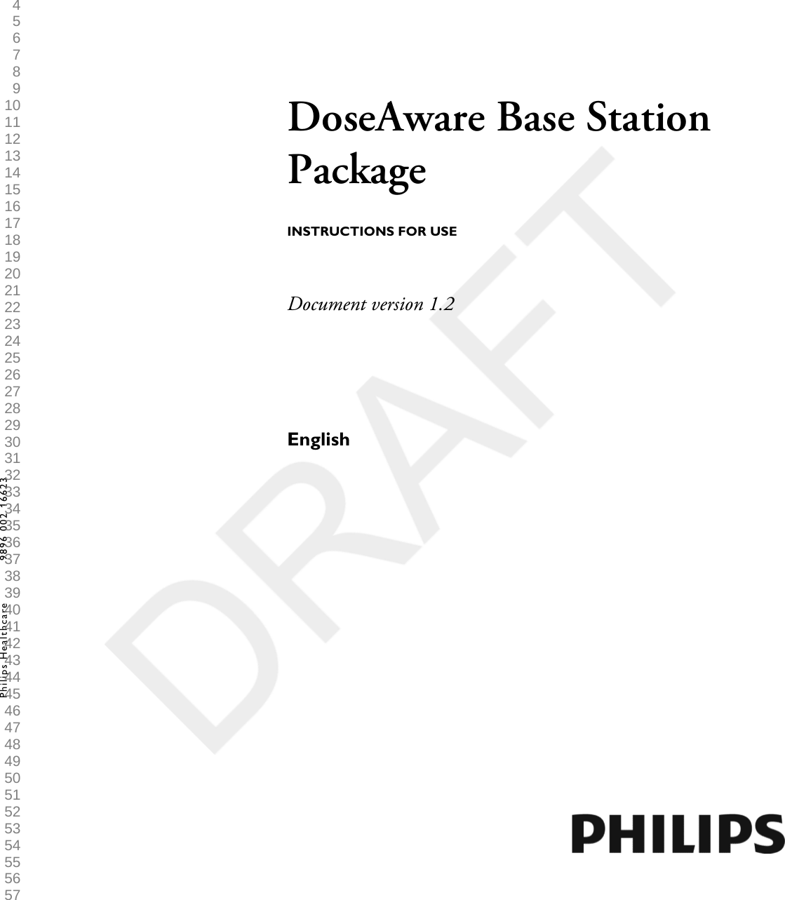 DoseAware Base StationPackageINSTRUCTIONS FOR USEDocument version 1.2EnglishPhilips Healthcare 9896 002 16623 1 2 3 4 5 6 7 8 9 10 11 12 13 14 15 16 17 18 19 20 21 22 23 24 25 26 27 28 29 30 31 32 33 34 35 36 37 38 39 40 41 42 43 44 45 46 47 48 49 50 51 52 53 54 55 56 57 58 59 60 