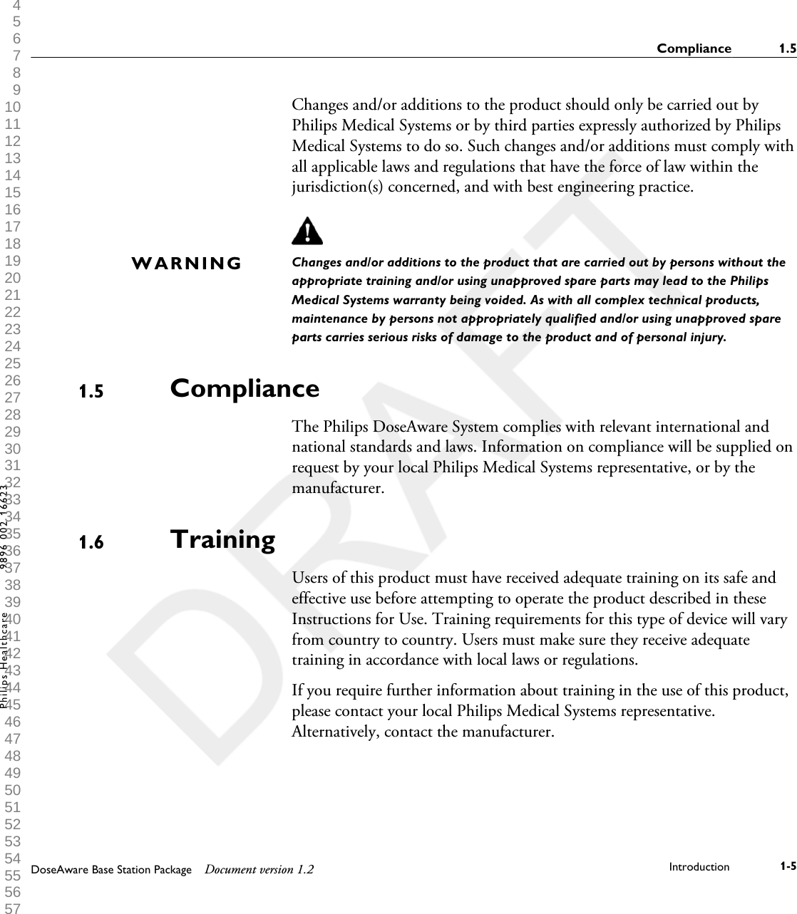 Changes and/or additions to the product should only be carried out byPhilips Medical Systems or by third parties expressly authorized by PhilipsMedical Systems to do so. Such changes and/or additions must comply withall applicable laws and regulations that have the force of law within thejurisdiction(s) concerned, and with best engineering practice.Changes and/or additions to the product that are carried out by persons without theappropriate training and/or using unapproved spare parts may lead to the PhilipsMedical Systems warranty being voided. As with all complex technical products,maintenance by persons not appropriately qualified and/or using unapproved spareparts carries serious risks of damage to the product and of personal injury.ComplianceThe Philips DoseAware System complies with relevant international andnational standards and laws. Information on compliance will be supplied onrequest by your local Philips Medical Systems representative, or by themanufacturer.TrainingUsers of this product must have received adequate training on its safe andeffective use before attempting to operate the product described in theseInstructions for Use. Training requirements for this type of device will varyfrom country to country. Users must make sure they receive adequatetraining in accordance with local laws or regulations.If you require further information about training in the use of this product,please contact your local Philips Medical Systems representative.Alternatively, contact the manufacturer.WARNING1.51.6Compliance 1.5DoseAware Base Station Package Document version 1.2 Introduction 1-5Philips Healthcare 9896 002 16623 1 2 3 4 5 6 7 8 9 10 11 12 13 14 15 16 17 18 19 20 21 22 23 24 25 26 27 28 29 30 31 32 33 34 35 36 37 38 39 40 41 42 43 44 45 46 47 48 49 50 51 52 53 54 55 56 57 58 59 60 