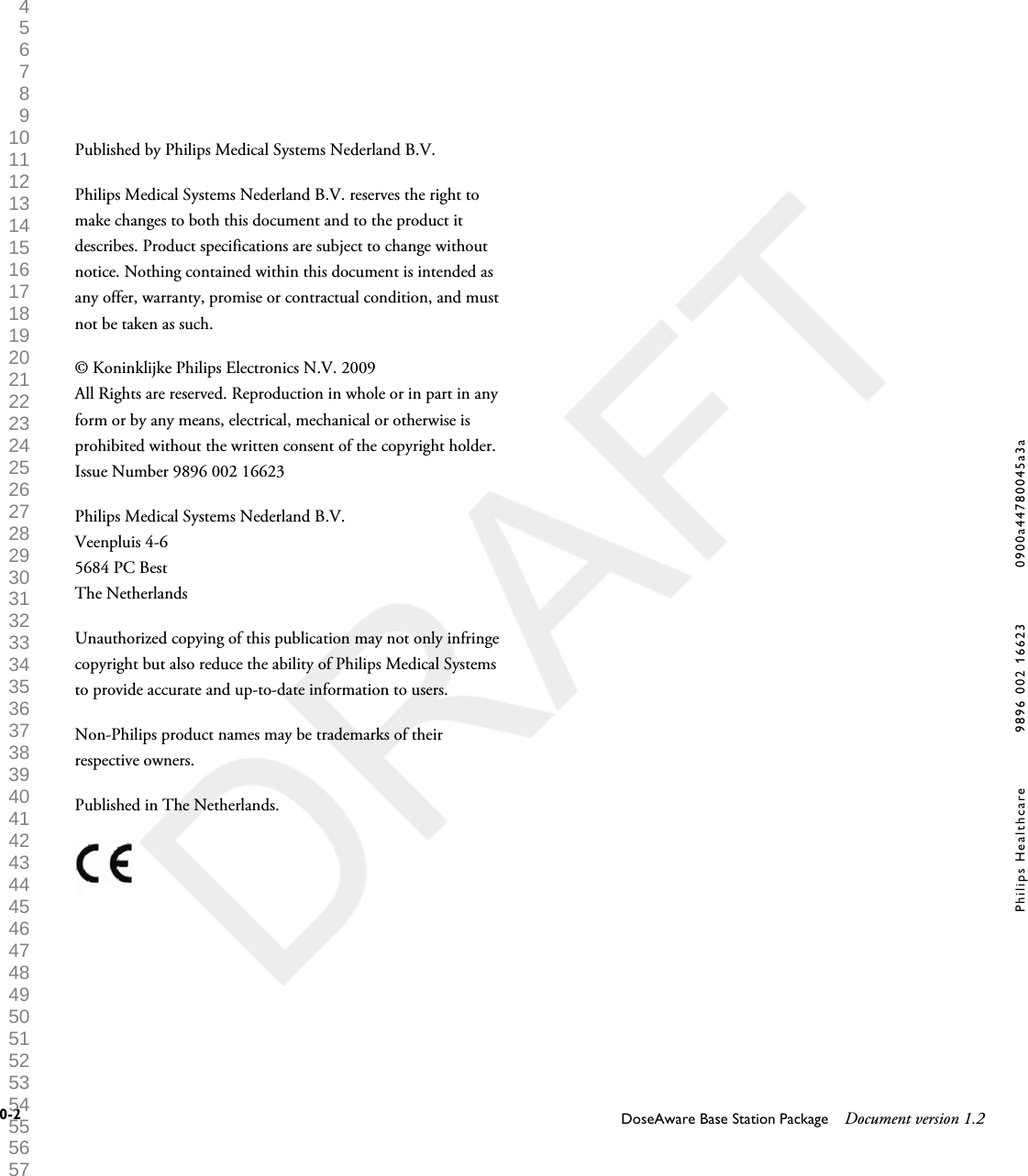 Published by Philips Medical Systems Nederland B.V.Philips Medical Systems Nederland B.V. reserves the right tomake changes to both this document and to the product itdescribes. Product specifications are subject to change withoutnotice. Nothing contained within this document is intended asany offer, warranty, promise or contractual condition, and mustnot be taken as such.&copy; Koninklijke Philips Electronics N.V. 2009All Rights are reserved. Reproduction in whole or in part in anyform or by any means, electrical, mechanical or otherwise isprohibited without the written consent of the copyright holder.Issue Number 9896 002 16623Philips Medical Systems Nederland B.V.Veenpluis 4-65684 PC BestThe NetherlandsUnauthorized copying of this publication may not only infringecopyright but also reduce the ability of Philips Medical Systemsto provide accurate and up-to-date information to users.Non-Philips product names may be trademarks of theirrespective owners.Published in The Netherlands.0-2 DoseAware Base Station Package Document version 1.2Philips Healthcare 9896 002 16623 0900a44780045a3a 1 2 3 4 5 6 7 8 9 10 11 12 13 14 15 16 17 18 19 20 21 22 23 24 25 26 27 28 29 30 31 32 33 34 35 36 37 38 39 40 41 42 43 44 45 46 47 48 49 50 51 52 53 54 55 56 57 58 59 60 