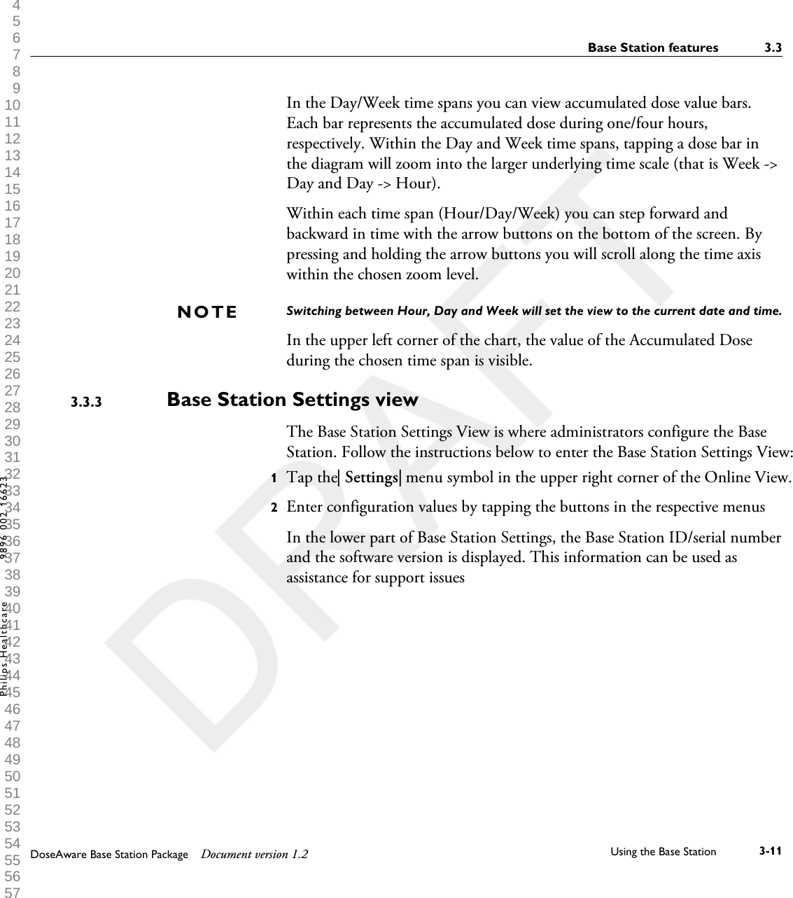In the Day/Week time spans you can view accumulated dose value bars.Each bar represents the accumulated dose during one/four hours,respectively. Within the Day and Week time spans, tapping a dose bar inthe diagram will zoom into the larger underlying time scale (that is Week ->Day and Day -> Hour).Within each time span (Hour/Day/Week) you can step forward andbackward in time with the arrow buttons on the bottom of the screen. Bypressing and holding the arrow buttons you will scroll along the time axiswithin the chosen zoom level. Switching between Hour, Day and Week will set the view to the current date and time.In the upper left corner of the chart, the value of the Accumulated Doseduring the chosen time span is visible.Base Station Settings viewThe Base Station Settings View is where administrators configure the BaseStation. Follow the instructions below to enter the Base Station Settings View:1Tap the| Settings| menu symbol in the upper right corner of the Online View.2Enter configuration values by tapping the buttons in the respective menusIn the lower part of Base Station Settings, the Base Station ID/serial numberand the software version is displayed. This information can be used asassistance for support issuesNOTE3.3.3Base Station features 3.3DoseAware Base Station Package Document version 1.2 Using the Base Station 3-11Philips Healthcare 9896 002 16623 1 2 3 4 5 6 7 8 9 10 11 12 13 14 15 16 17 18 19 20 21 22 23 24 25 26 27 28 29 30 31 32 33 34 35 36 37 38 39 40 41 42 43 44 45 46 47 48 49 50 51 52 53 54 55 56 57 58 59 60 
