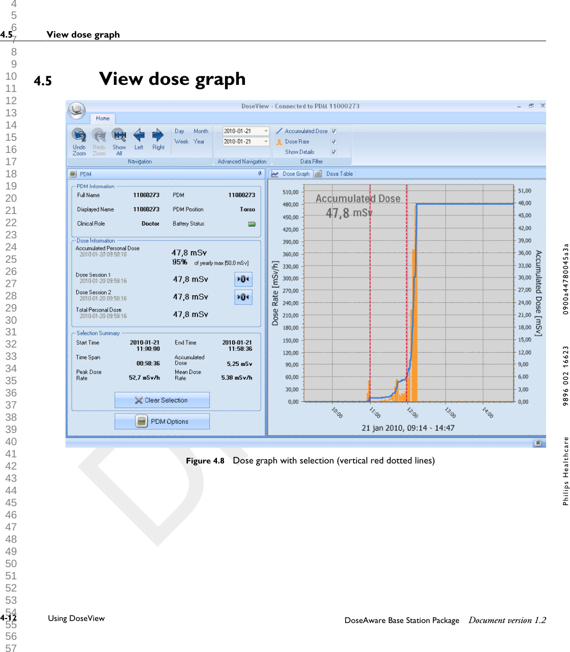 View dose graphFigure 4.8  Dose graph with selection (vertical red dotted lines)4.54.5 View dose graph4-12 Using DoseView DoseAware Base Station Package Document version 1.2Philips Healthcare 9896 002 16623 0900a44780045a3a 1 2 3 4 5 6 7 8 9 10 11 12 13 14 15 16 17 18 19 20 21 22 23 24 25 26 27 28 29 30 31 32 33 34 35 36 37 38 39 40 41 42 43 44 45 46 47 48 49 50 51 52 53 54 55 56 57 58 59 60 