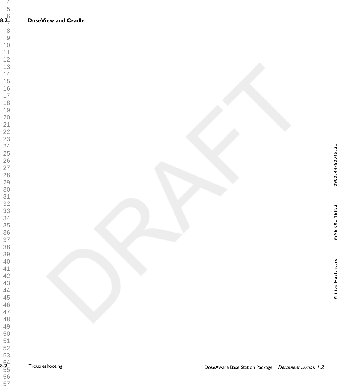 8.2 DoseView and Cradle8-2 Troubleshooting DoseAware Base Station Package Document version 1.2Philips Healthcare 9896 002 16623 0900a44780045a3a 1 2 3 4 5 6 7 8 9 10 11 12 13 14 15 16 17 18 19 20 21 22 23 24 25 26 27 28 29 30 31 32 33 34 35 36 37 38 39 40 41 42 43 44 45 46 47 48 49 50 51 52 53 54 55 56 57 58 59 60 