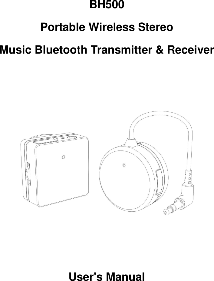  BH500 Portable Wireless Stereo Music Bluetooth Transmitter &amp; Receiver          User&apos;s Manual  