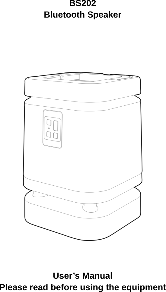 BS202 Bluetooth Speaker          User’s Manual Please read before using the equipment     