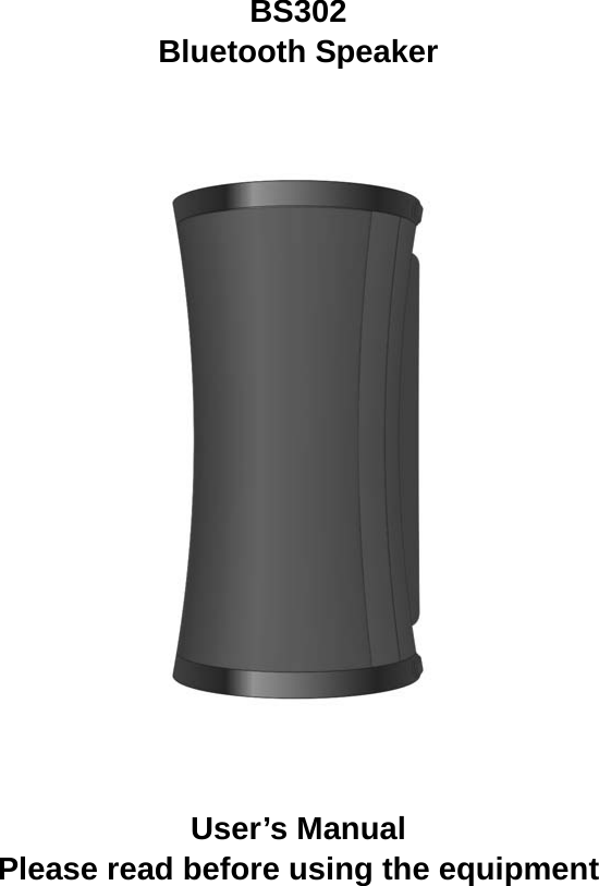      BS302 Bluetooth Speaker        User’s Manual Please read before using the equipment    