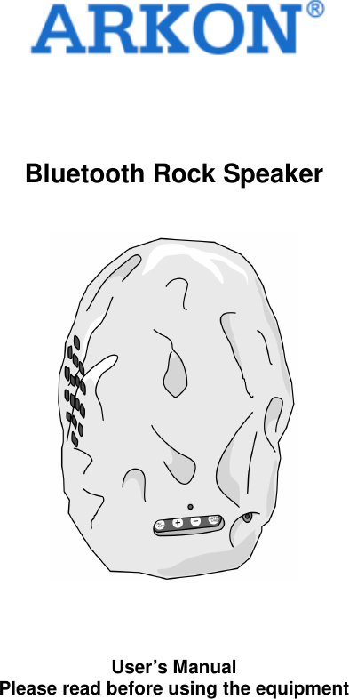     Bluetooth Rock Speaker      User’s Manual Please read before using the equipment       