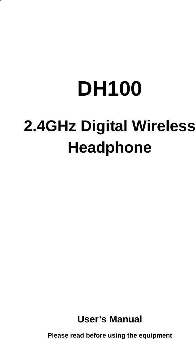 `   DH100  2.4GHz Digital Wireless Headphone              User’s Manual Please read before using the equipment   