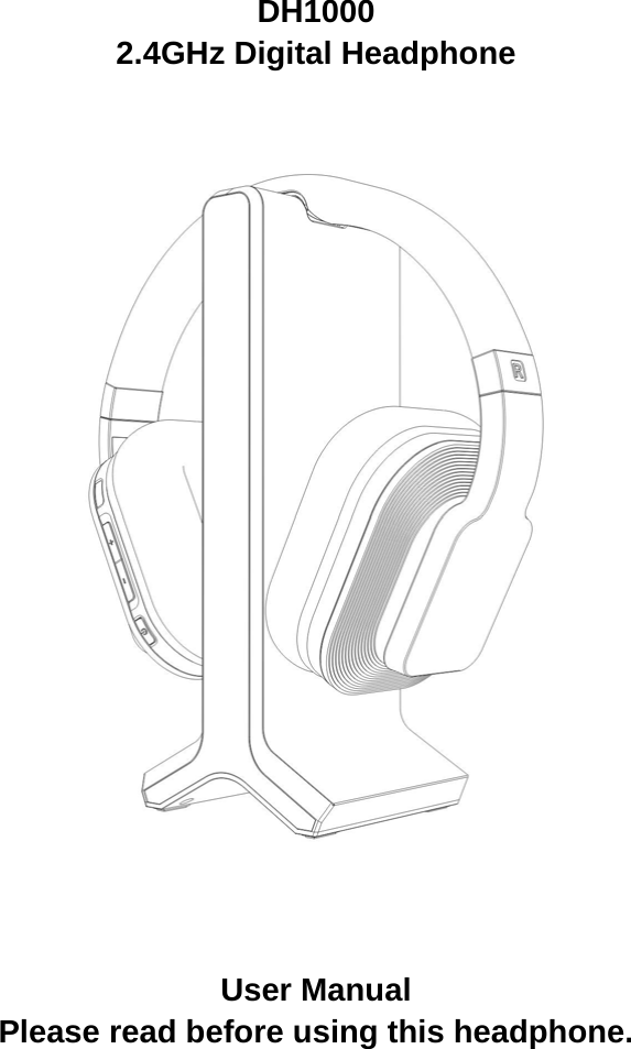  DH1000 2.4GHz Digital Headphone     User Manual   Please read before using this headphone.   