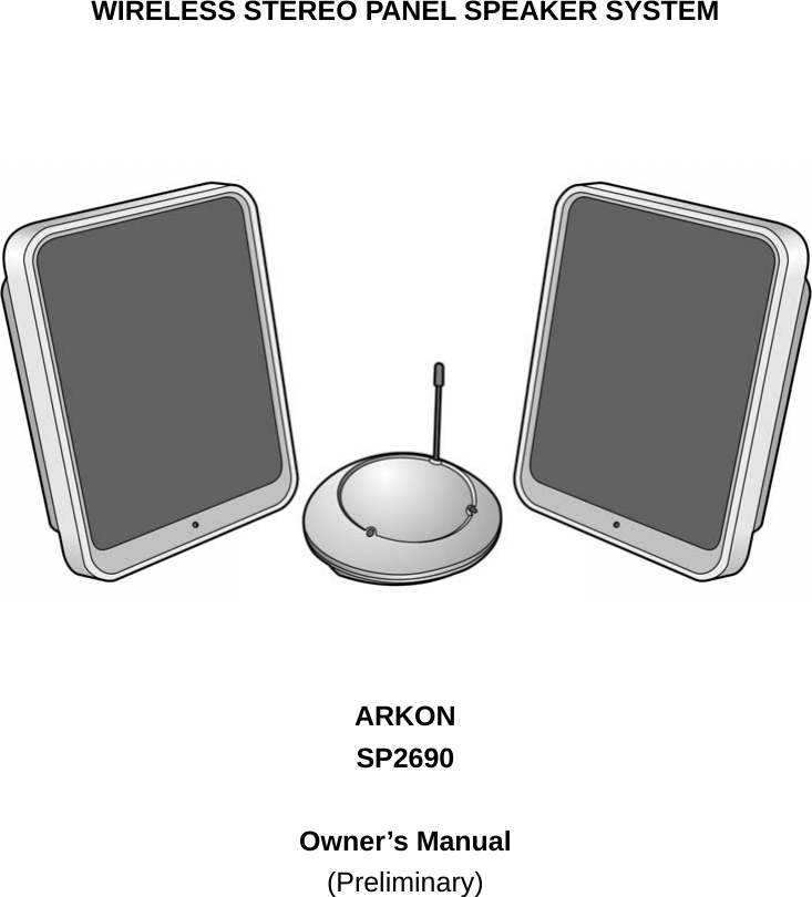   WIRELESS STEREO PANEL SPEAKER SYSTEM       ARKON SP2690         Owner’s Manual (Preliminary) 