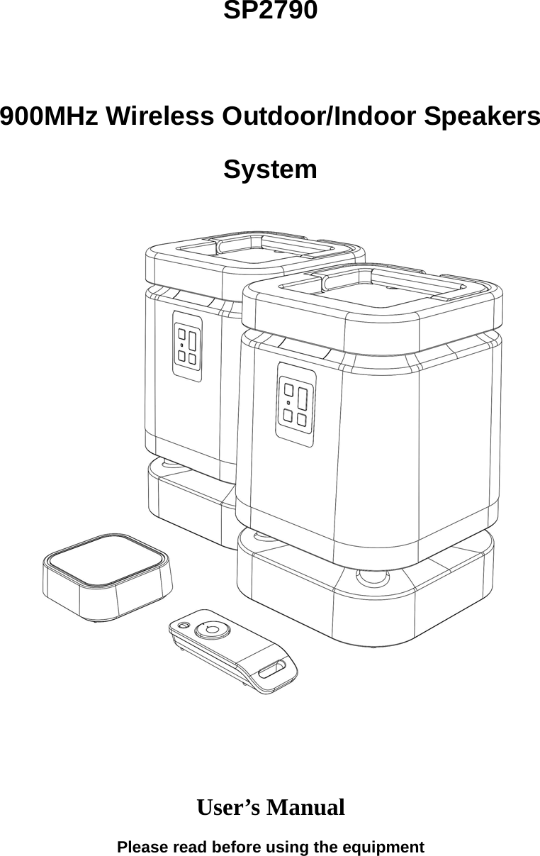 SP2790  900MHz Wireless Outdoor/Indoor Speakers System      User’s Manual Please read before using the equipment 