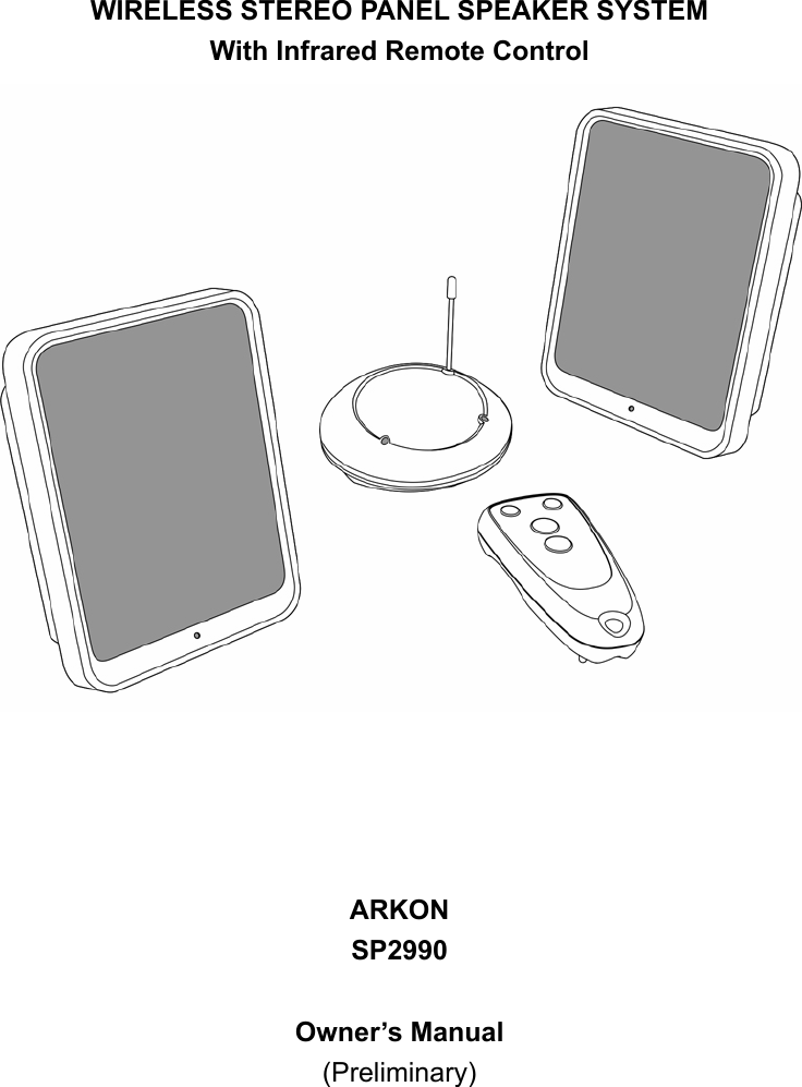   WIRELESS STEREO PANEL SPEAKER SYSTEM With Infrared Remote Control      ARKON SP2990         Owner’s Manual (Preliminary) 
