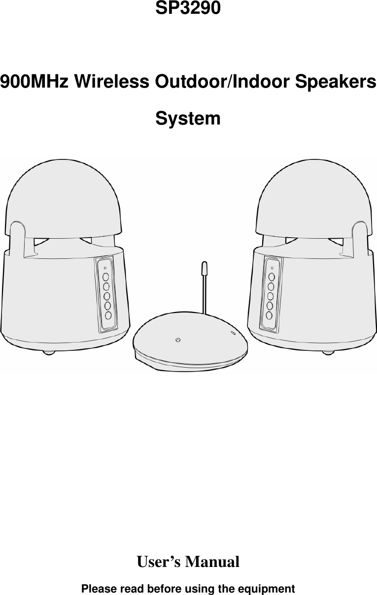 SP3290  900MHz Wireless Outdoor/Indoor Speakers System            User’s Manual Please read before using the equipment 