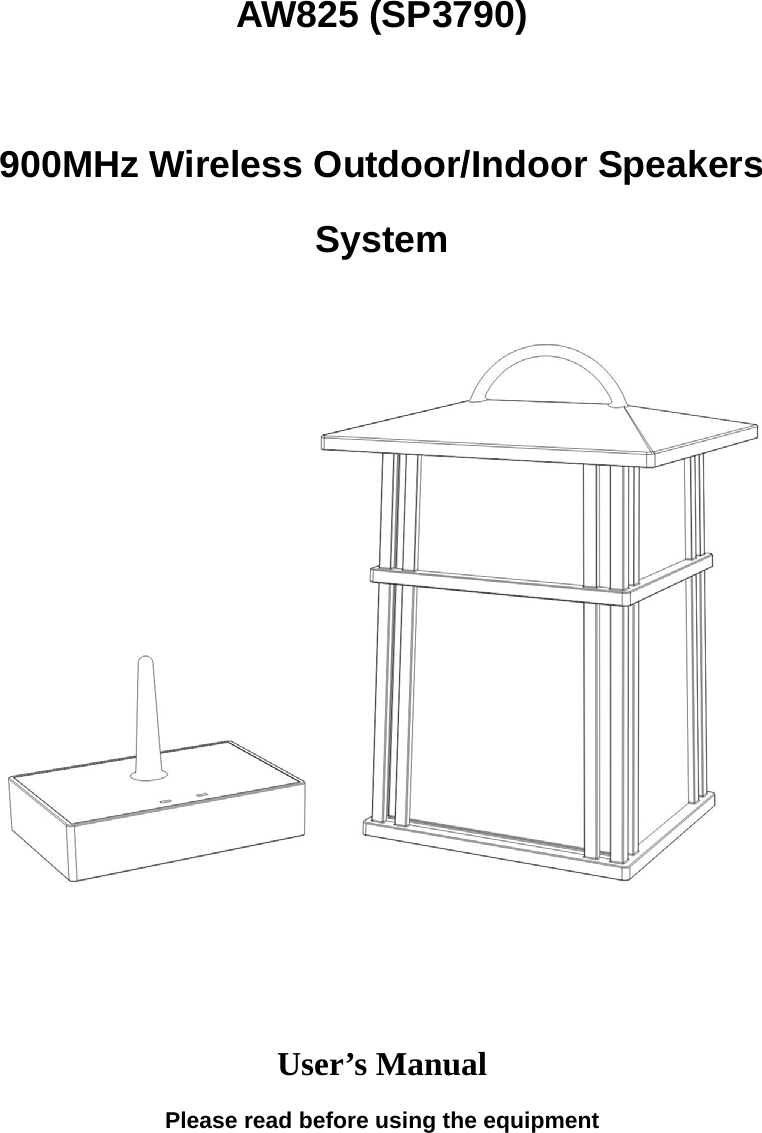 AW825 (SP3790)  900MHz Wireless Outdoor/Indoor Speakers System      User’s Manual Please read before using the equipment 