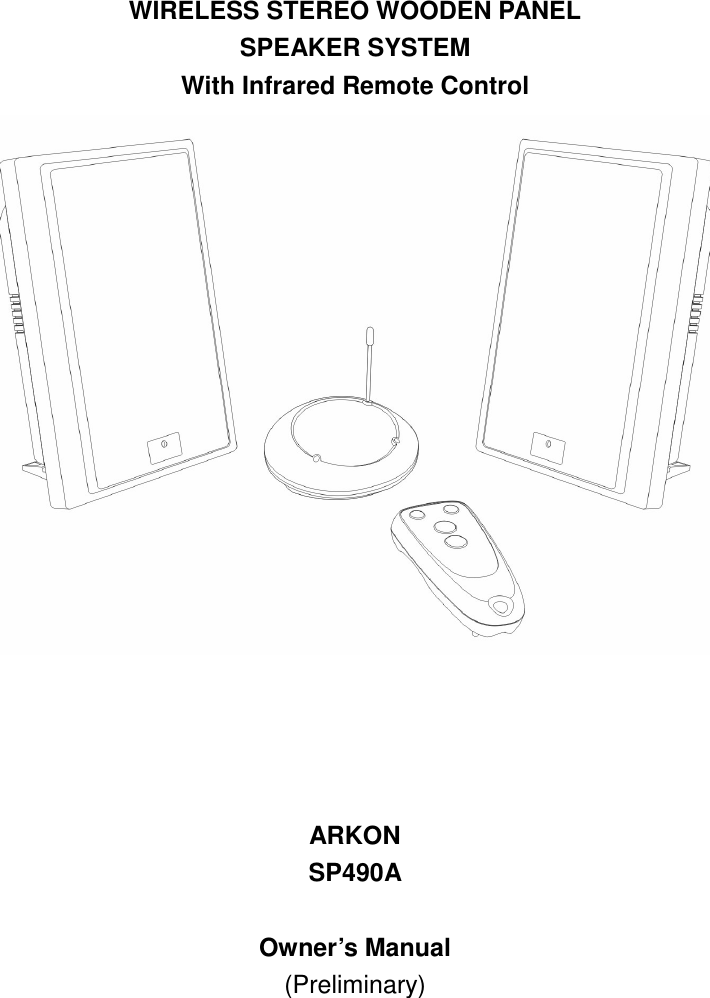   WIRELESS STEREO WOODEN PANEL SPEAKER SYSTEM With Infrared Remote Control      ARKON SP490A         Owner’s Manual (Preliminary) 