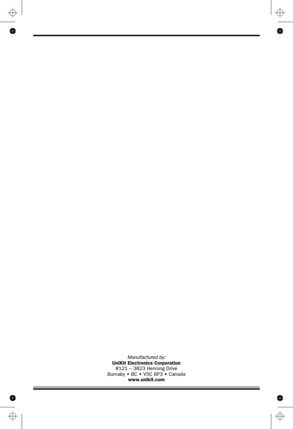 Manufactured by:UniKit Electronics Corporation#121 – 3823 Henning DriveBurnaby • BC • V5C 6P3 • Canadawww.unikit.com