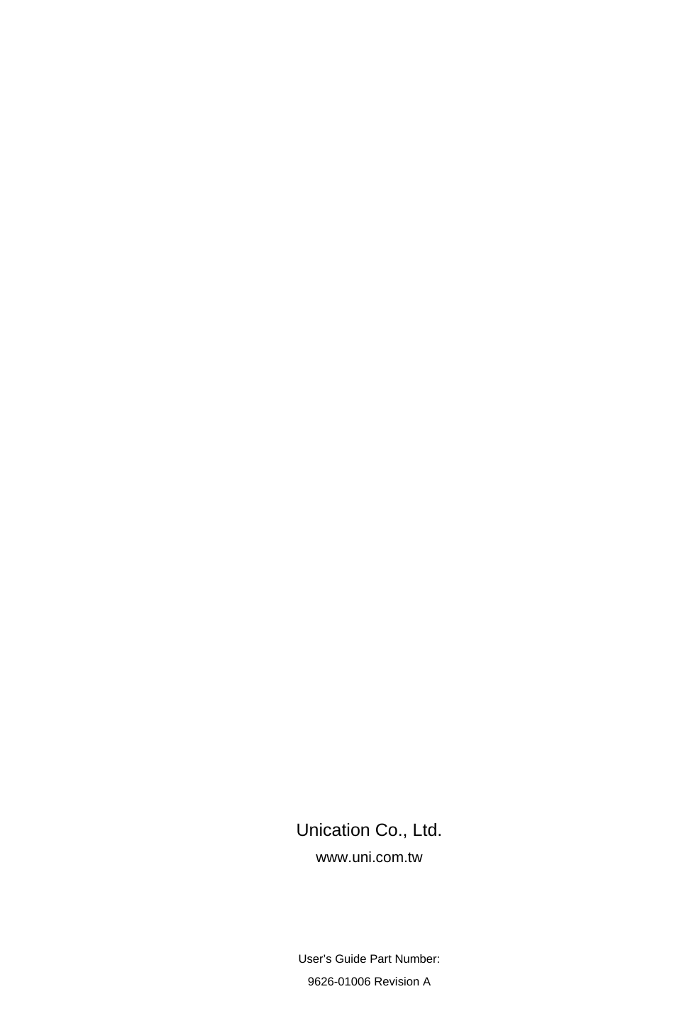                                 Unication Co., Ltd. www.uni.com.tw    User’s Guide Part Number: 9626-01006 Revision A 