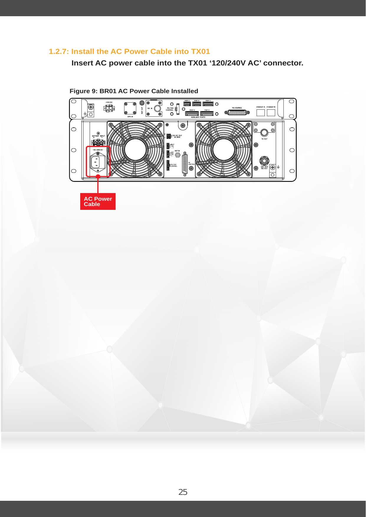 251.2.7: Install the AC Power Cable into TX01Insert AC power cable into the TX01 ‘120/240V AC’ connector.Figure 9: BR01 AC Power Cable InstalledAC Power Cable 