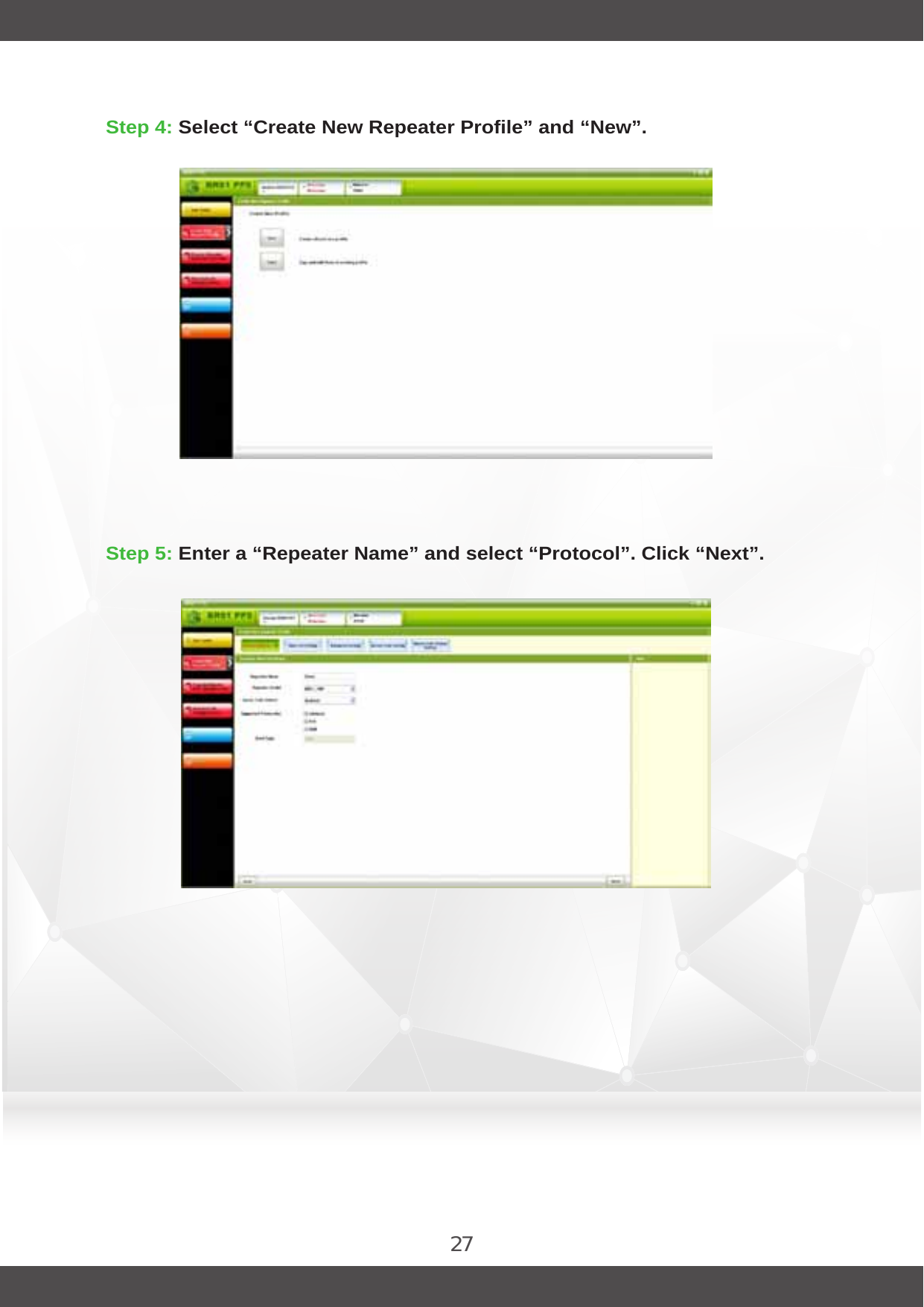 27Step 4: Select “Create New Repeater Profile” and “New”. Step 5: Enter a “Repeater Name” and select “Protocol”. Click “Next”. 