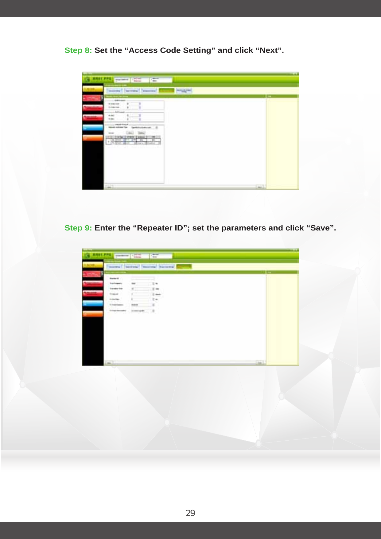 29Step 8: Set the “Access Code Setting” and click “Next”. Step 9: Enter the “Repeater ID”; set the parameters and click “Save”. 