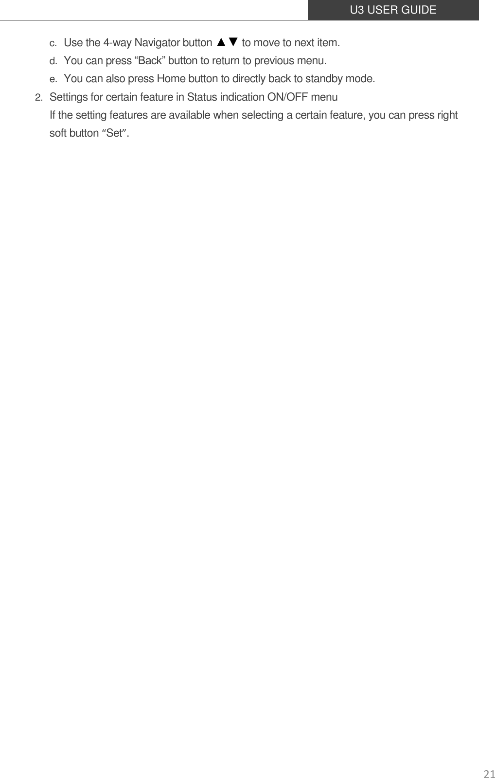  U3 USER GUIDE   21 c. Use the 4-way Navigator button ▲▼ to move to next item. d. You can press “Back” button to return to previous menu. e. You can also press Home button to directly back to standby mode. 2. Settings for certain feature in Status indication ON/OFF menu If the setting features are available when selecting a certain feature, you can press right soft button “Set”.                              