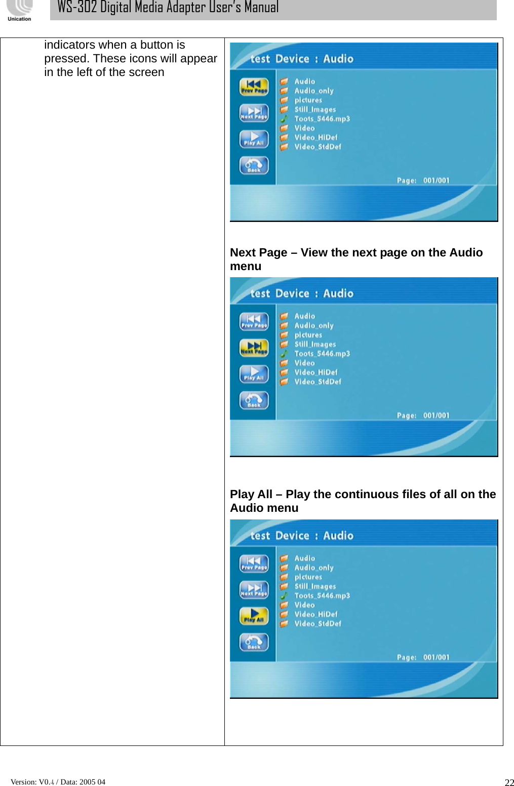      Version: V0.4 / Data: 2005 04 22WS-302 Digital Media Adapter User’s Manual indicators when a button is pressed. These icons will appear in the left of the screen   Next Page – View the next page on the Audio menu  Play All – Play the continuous files of all on the Audio menu   