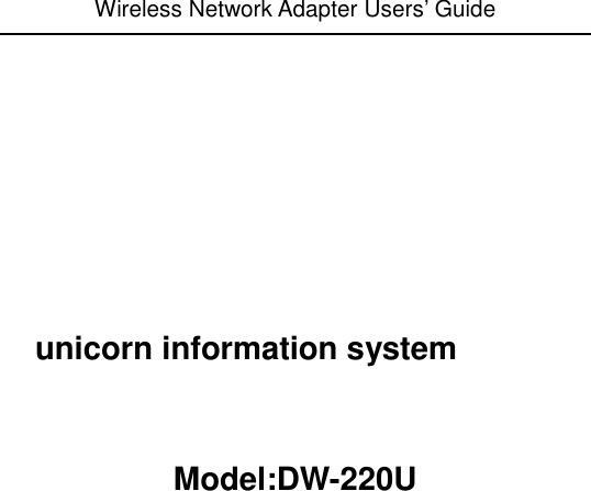 Wireless Network Adapter Users&rsquo; Guide         unicorn information system     Model:DW-220U
