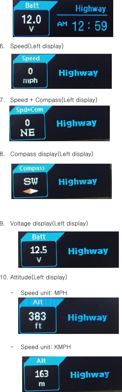  6. Speed(Left display)       7. Speed + Compass(Left display)       8. Compass display(Left display)         9. Voltage display(Left display)       10. Attitude(Left display)  - Speed unit: MPH       - Speed unit: KMPH  