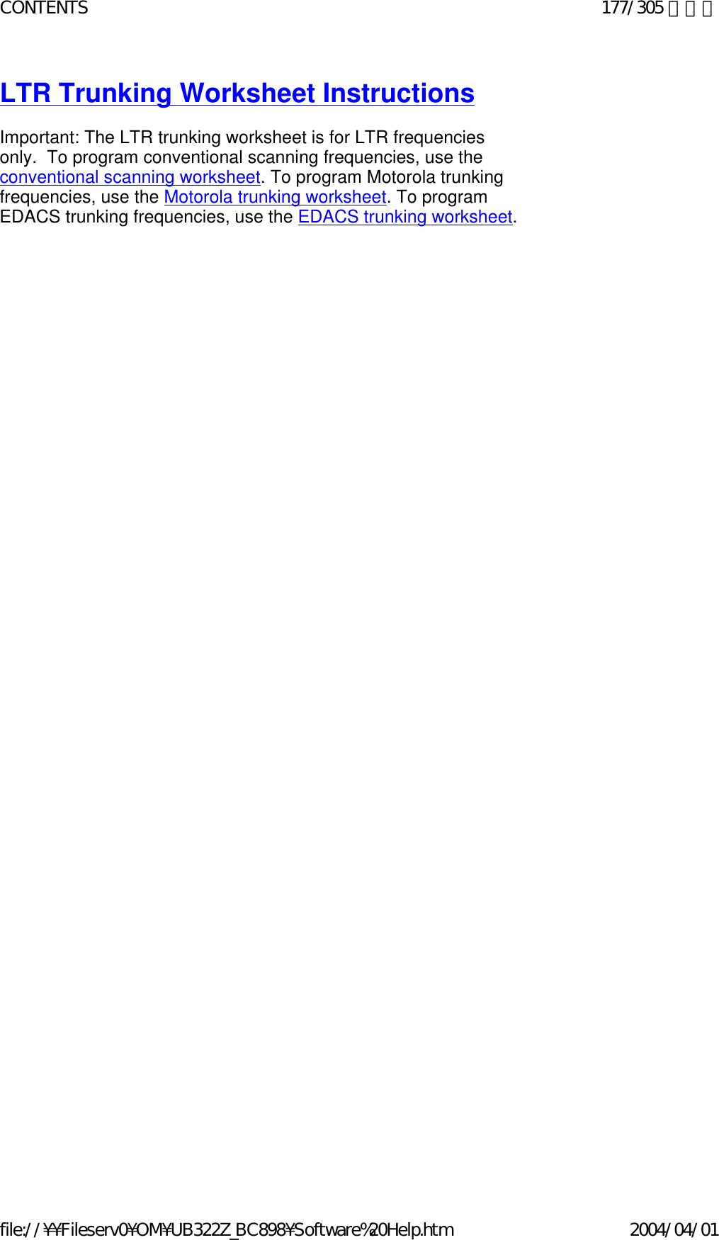 LTR Trunking Worksheet Instructions   Important: The LTR trunking worksheet is for LTR frequencies only.  To program conventional scanning frequencies, use the conventional scanning worksheet. To program Motorola trunking frequencies, use the Motorola trunking worksheet. To program EDACS trunking frequencies, use the EDACS trunking worksheet.   177/305 ページCONTENTS2004/04/01file://¥¥Fileserv0¥OM¥UB322Z_BC898¥Software%20Help.htm